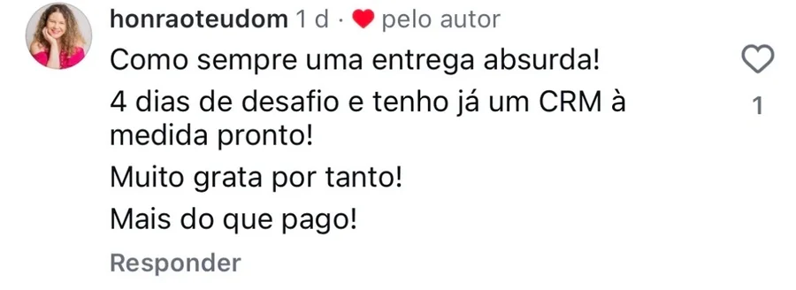 Comentário da @honraoteudom: em 4 dias de desafio ela já tem um CRM sob medida pronto
