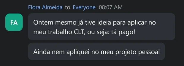 Print do chat: Flora já teve ideia de aplicar no trabalho CLT, e ainda nem aplicou no projeto pessoal