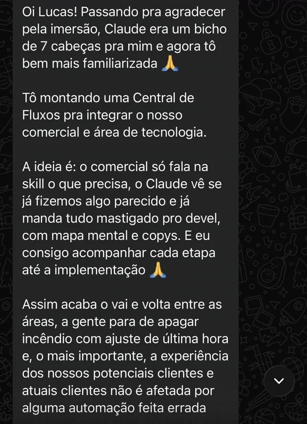 Print do WhatsApp: Jana conta que o Claude era um bicho de sete cabeças e agora ela está montando uma central de fluxos entre o comercial e a tecnologia, com uma skill
